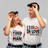 Still in love with her - too tired to train him couple t shirt