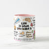 Life is what you bake it Mug